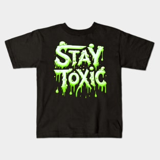 Stay Toxic! Kids T-Shirt